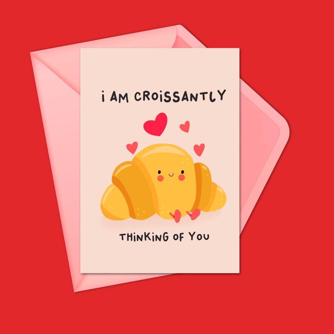 I Am Croissantly Thinking of You" Greeting Card - Cute and Funny Love Note, Valentine’s Day Card, or Friendship Card